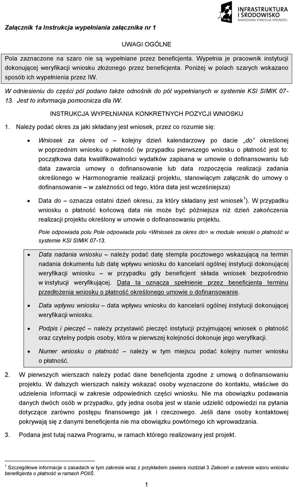 W odniesieniu do części pól podano także odnośnik do pól wypełnianych w systemie KSI SIMIK 07-13. Jest to informacja pomocnicza dla IW. INSTRUKCJA WYPEŁNIANIA KONKRETNYCH POZYCJI WNIOSKU 1.