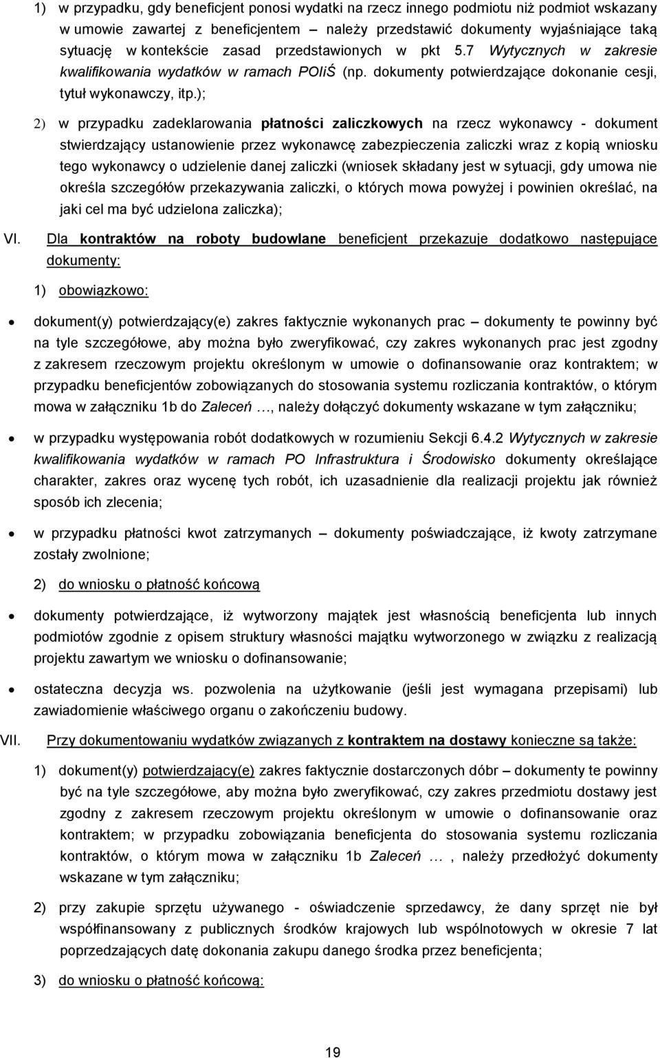 ); 2) w przypadku zadeklarowania płatności zaliczkowych na rzecz wykonawcy - dokument stwierdzający ustanowienie przez wykonawcę zabezpieczenia zaliczki wraz z kopią wniosku tego wykonawcy o