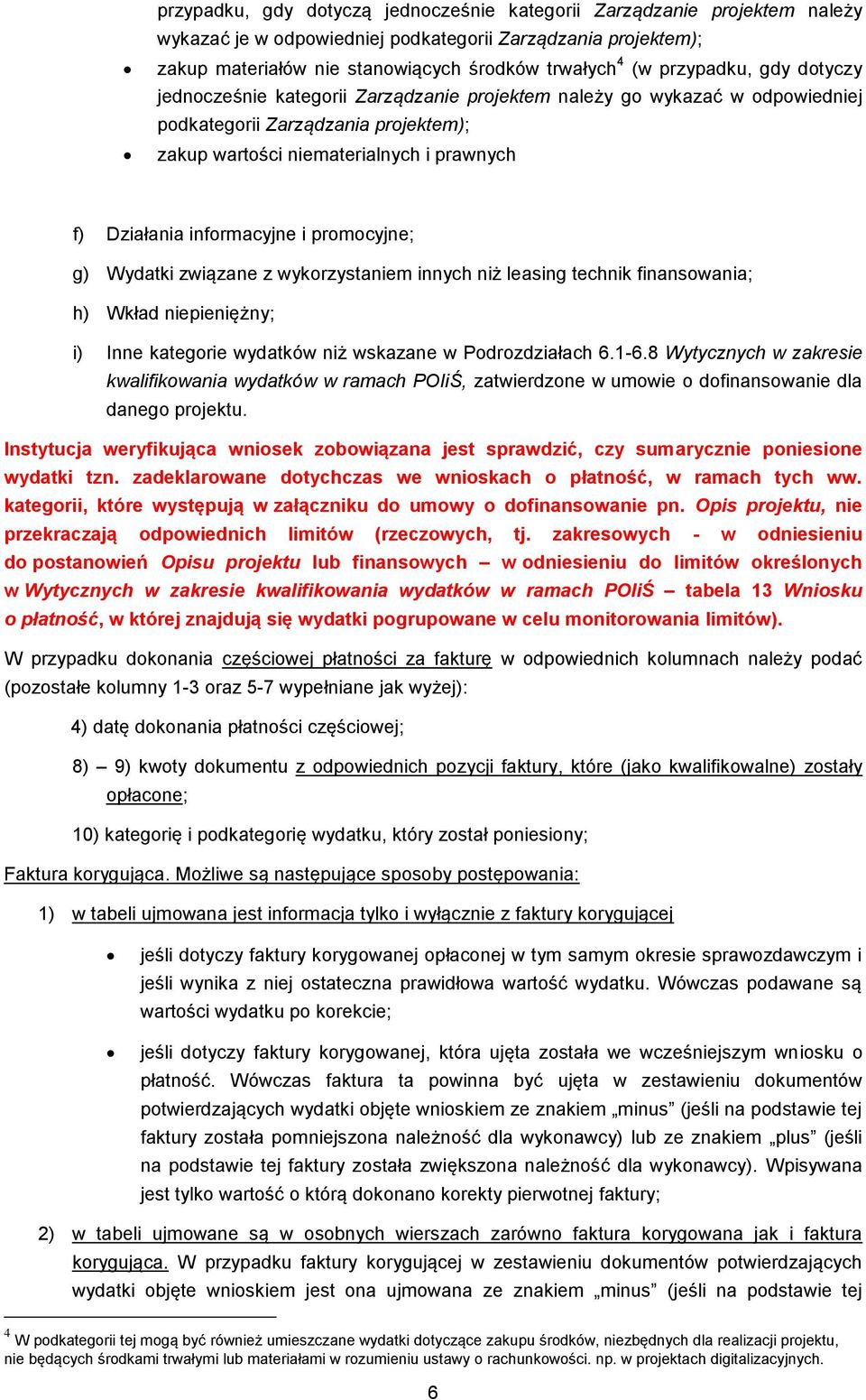 informacyjne i promocyjne; g) Wydatki związane z wykorzystaniem innych niż leasing technik finansowania; h) Wkład niepieniężny; i) Inne kategorie wydatków niż wskazane w Podrozdziałach 6.1-6.