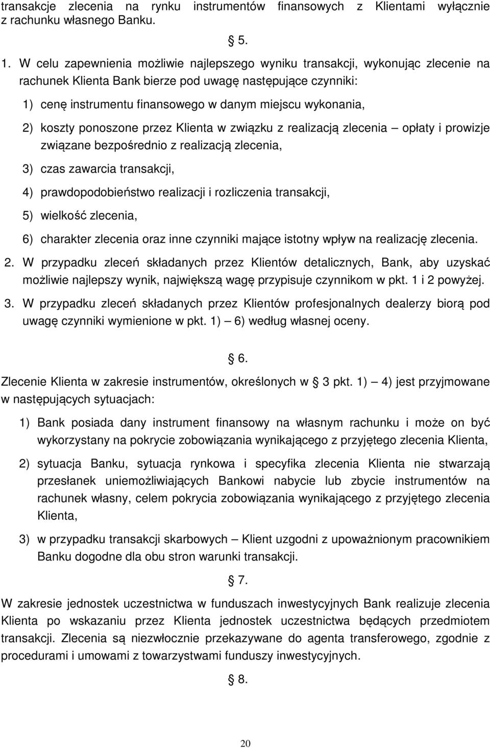 wykonania, 2) koszty ponoszone przez Klienta w związku z realizacją zlecenia opłaty i prowizje związane bezpośrednio z realizacją zlecenia, 3) czas zawarcia transakcji, 4) prawdopodobieństwo