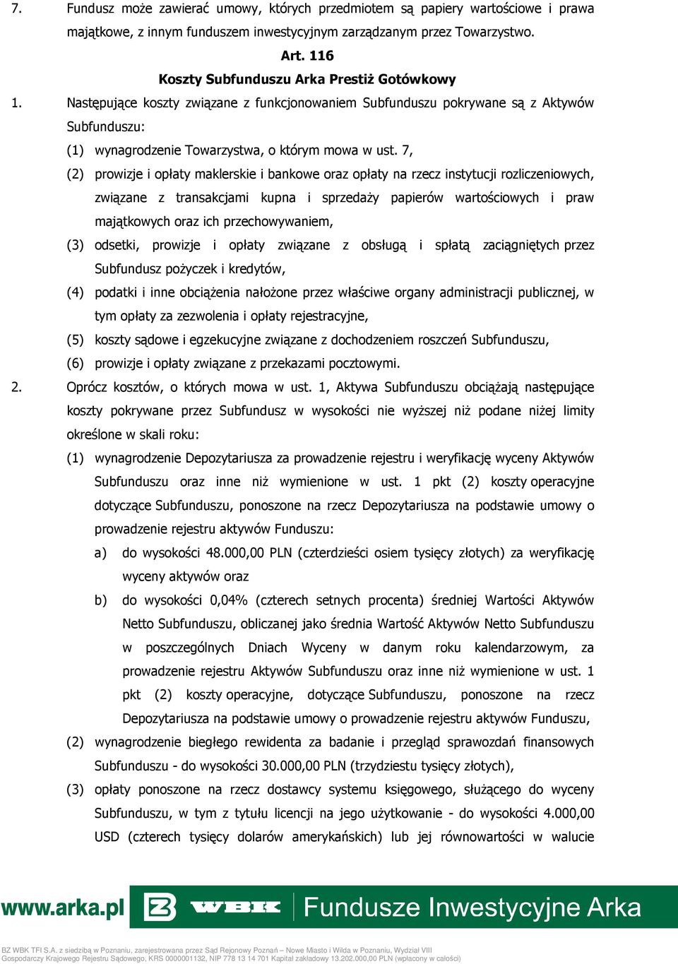 7, (2) prowizje i opłaty maklerskie i bankowe oraz opłaty na rzecz instytucji rozliczeniowych, związane z transakcjami kupna i sprzedaŝy papierów wartościowych i praw majątkowych oraz ich