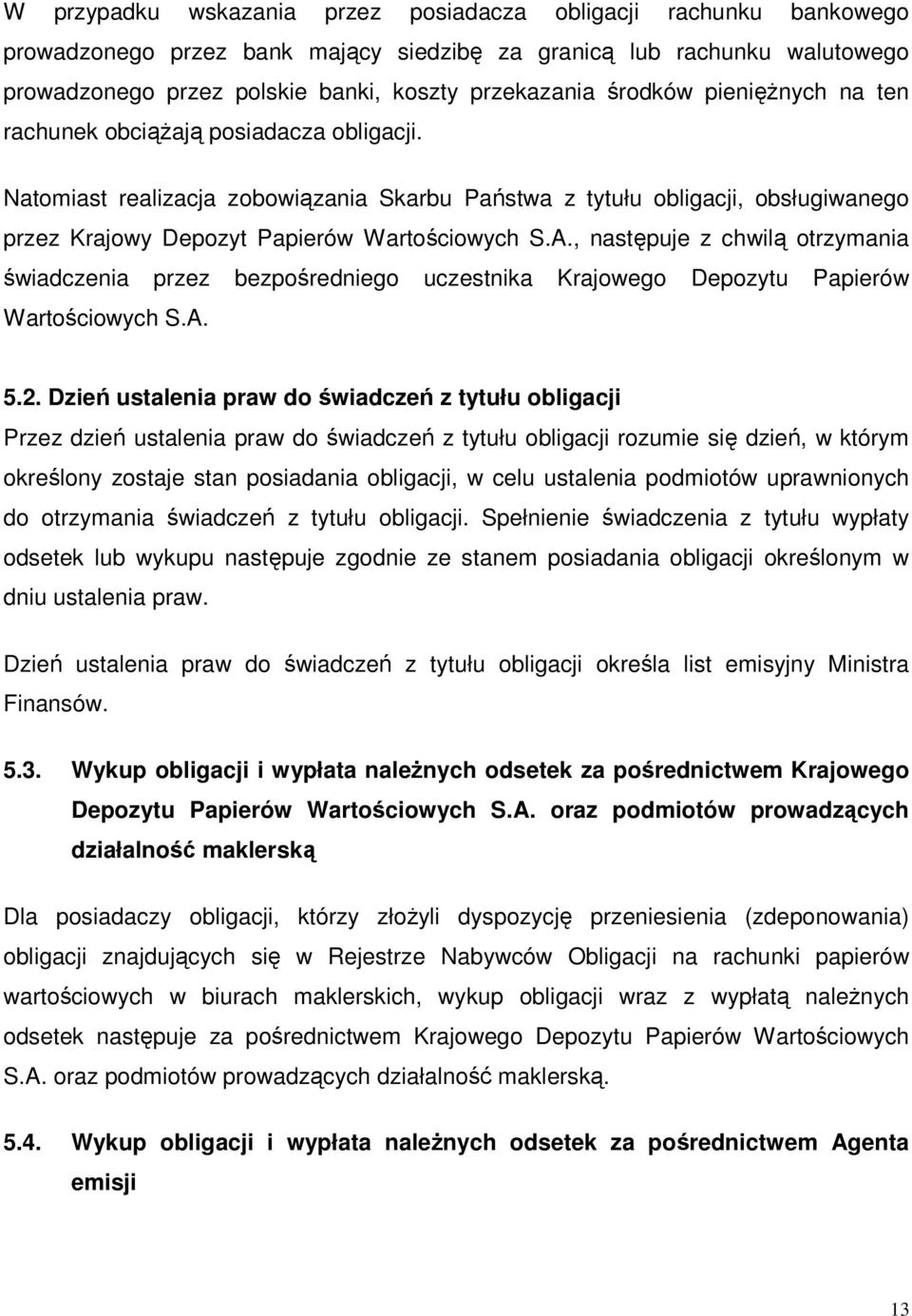 , następuje z chwilą otrzymania świadczenia przez bezpośredniego uczestnika Krajowego Depozytu Papierów Wartościowych S.A. 5.2.