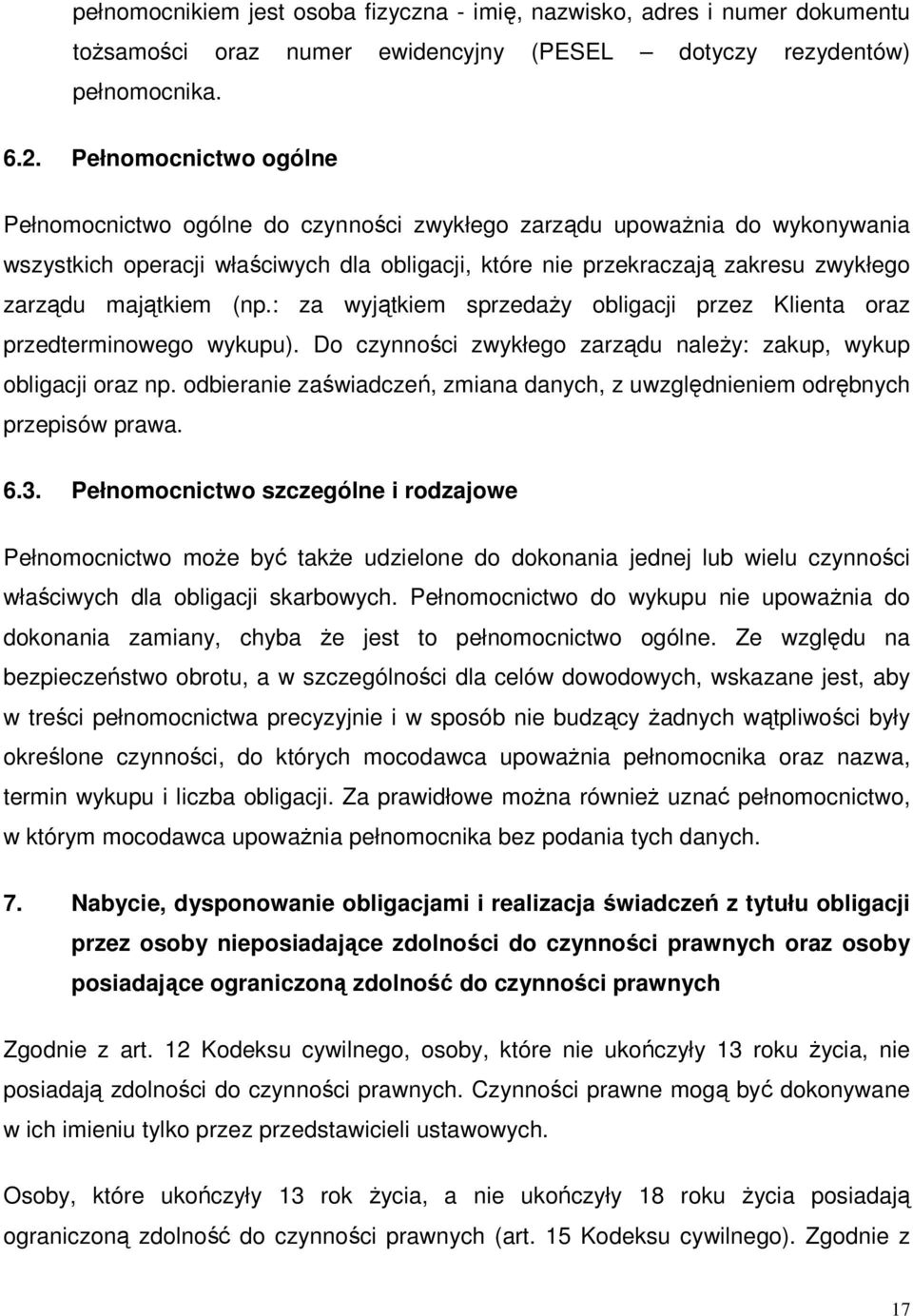 majątkiem (np.: za wyjątkiem sprzedaŝy obligacji przez Klienta oraz przedterminowego wykupu). Do czynności zwykłego zarządu naleŝy: zakup, wykup obligacji oraz np.