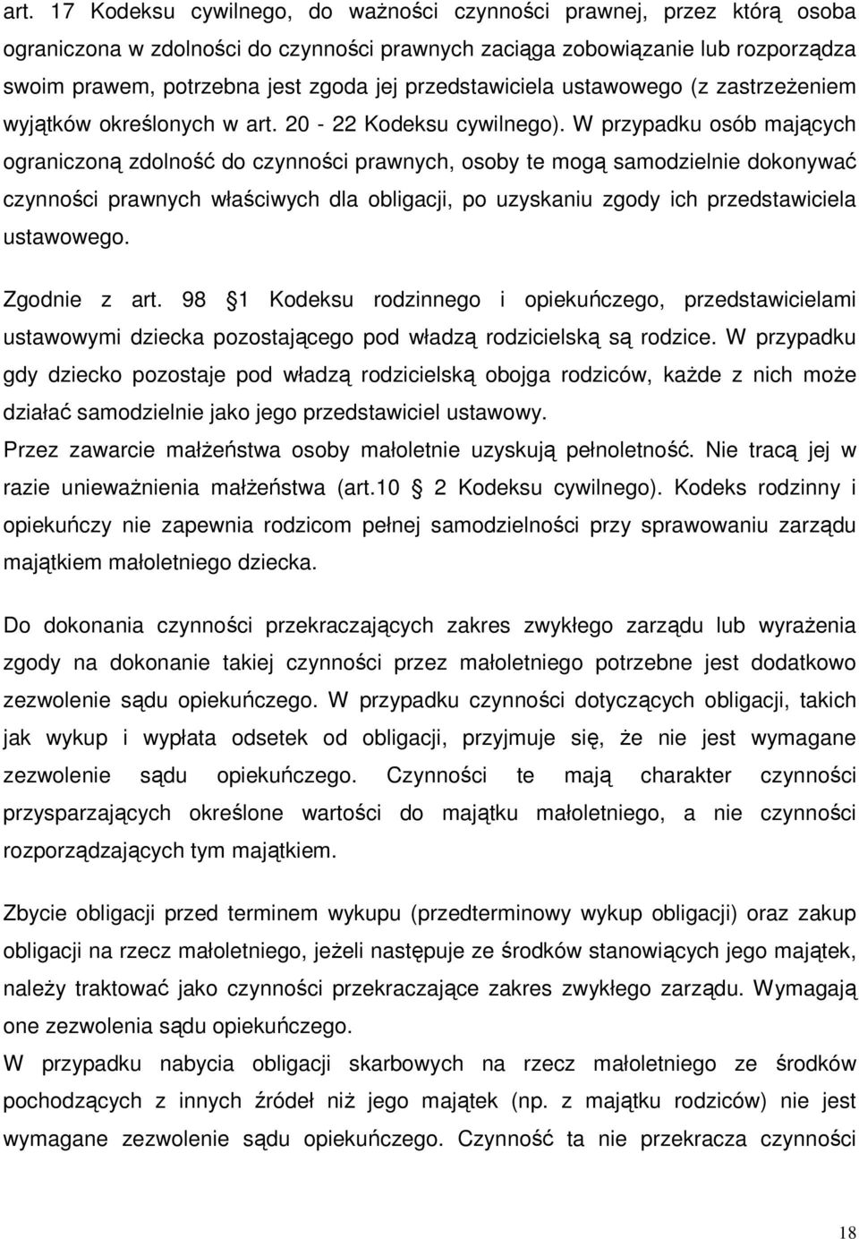 W przypadku osób mających ograniczoną zdolność do czynności prawnych, osoby te mogą samodzielnie dokonywać czynności prawnych właściwych dla obligacji, po uzyskaniu zgody ich przedstawiciela