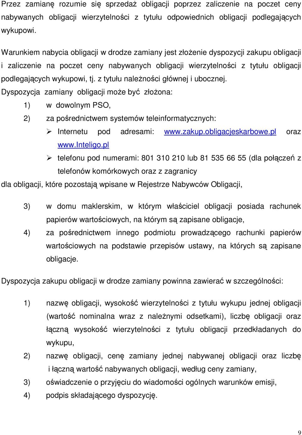 z tytułu naleŝności głównej i ubocznej. Dyspozycja zamiany obligacji moŝe być złoŝona: 1) w dowolnym PSO, 2) za pośrednictwem systemów teleinformatycznych: Internetu pod adresami: www.zakup.