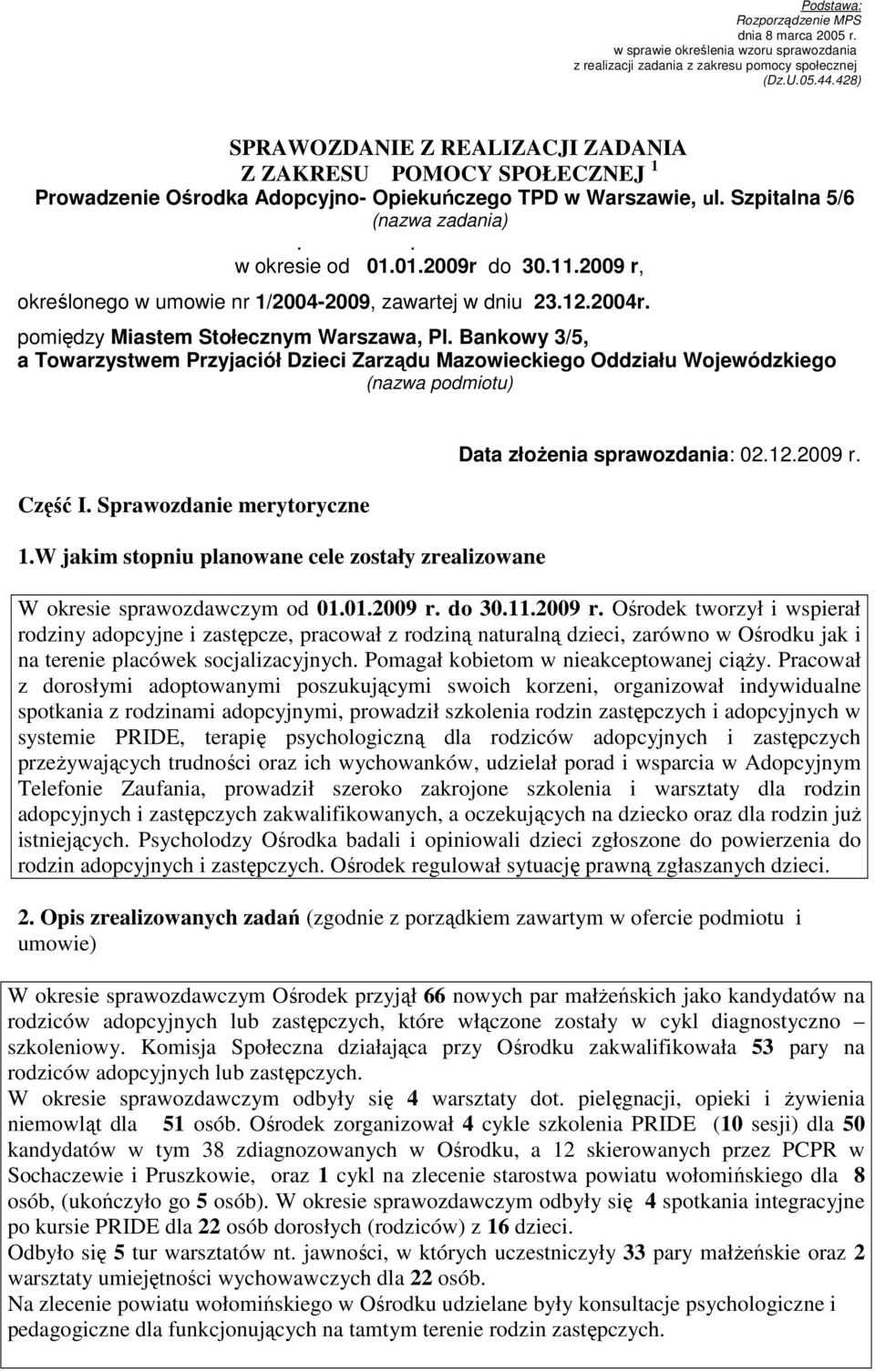 2009 r, określonego w umowie nr 1/2004-2009, zawartej w dniu 23.12.2004r. pomiędzy Miastem Stołecznym Warszawa, Pl.