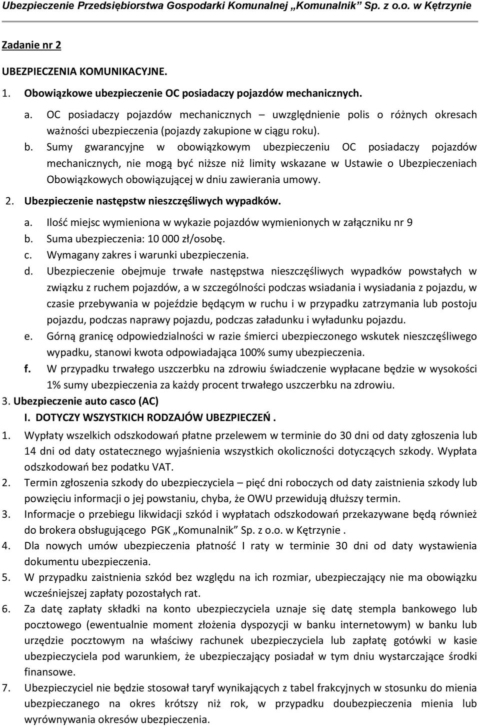 Sumy gwarancyjne w obowiązkowym ubezpieczeniu OC posiadaczy pojazdów mechanicznych, nie mogą być niższe niż limity wskazane w Ustawie o Ubezpieczeniach Obowiązkowych obowiązującej w dniu zawierania