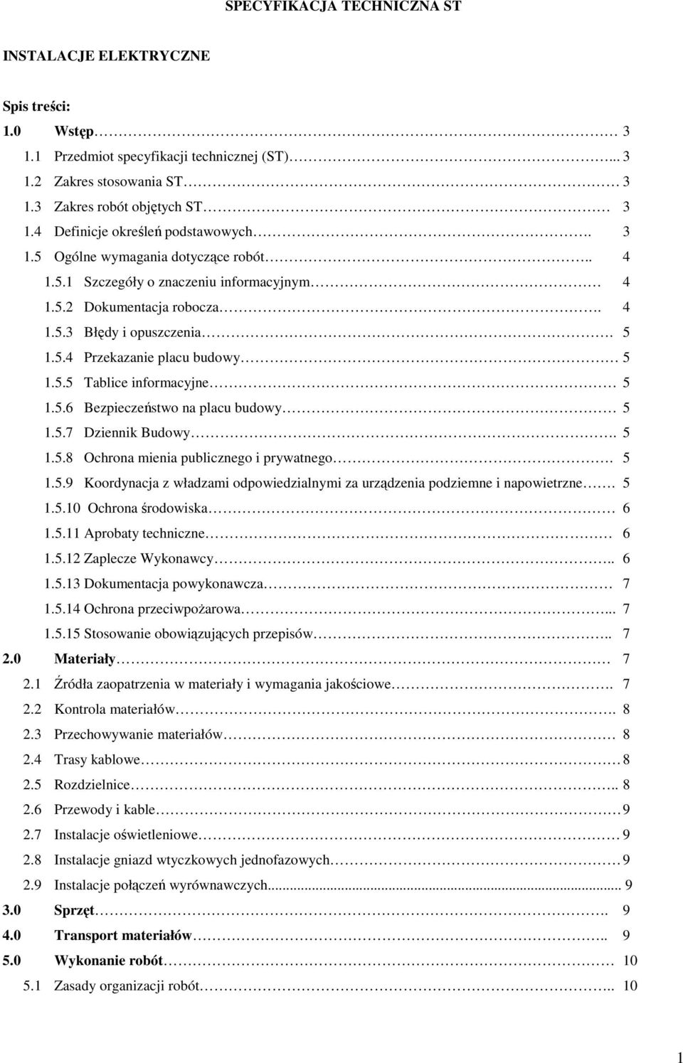 5.5 Tablice informacyjne 5 1.5.6 Bezpieczeństwo na placu budowy 5 1.5.7 Dziennik Budowy. 5 1.5.8 Ochrona mienia publicznego i prywatnego. 5 1.5.9 Koordynacja z władzami odpowiedzialnymi za urządzenia podziemne i napowietrzne.