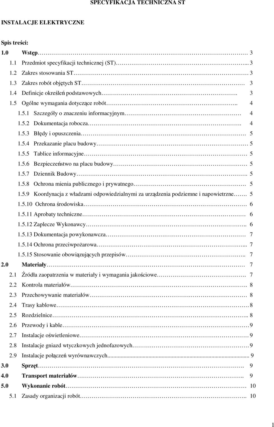 5.5 Tablice informacyjne 5 1.5.6 Bezpieczeństwo na placu budowy 5 1.5.7 Dziennik Budowy. 5 1.5.8 Ochrona mienia publicznego i prywatnego. 5 1.5.9 Koordynacja z władzami odpowiedzialnymi za urządzenia podziemne i napowietrzne.