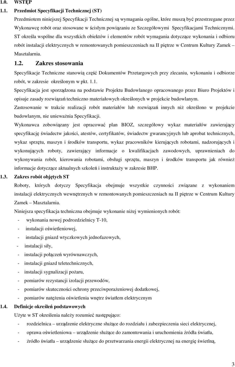 ST określa wspólne dla wszystkich obiektów i elementów robót wymagania dotyczące wykonania i odbioru robót instalacji elektrycznych w remontowanych pomieszczeniach na II piętrze w Centrum Kultury