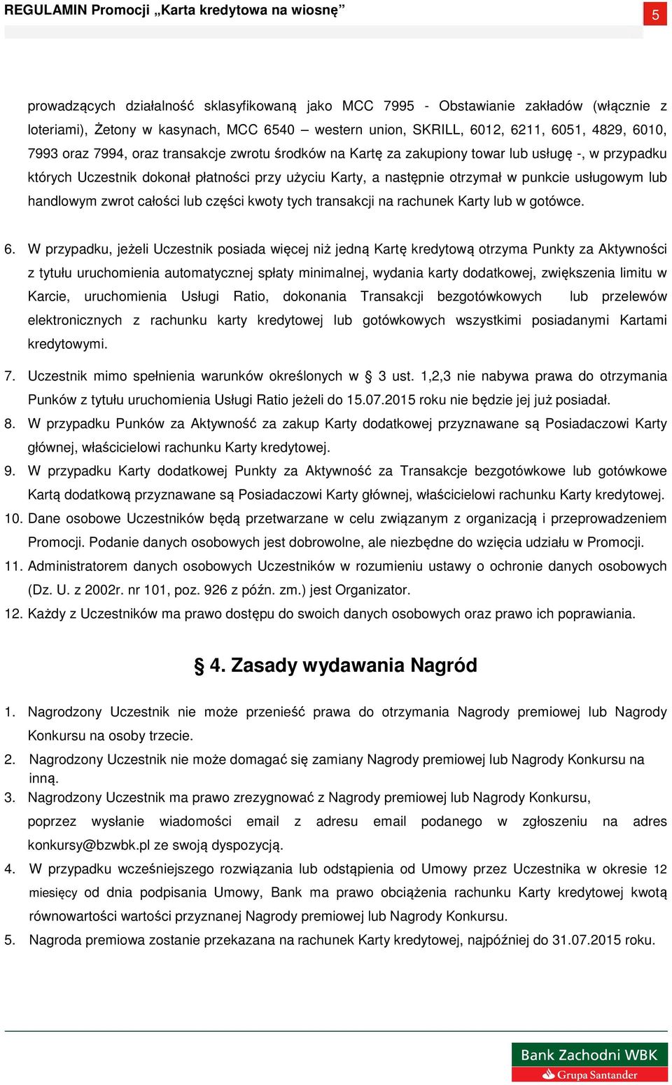 zwrot całości lub części kwoty tych transakcji na rachunek Karty lub w gotówce. 6.