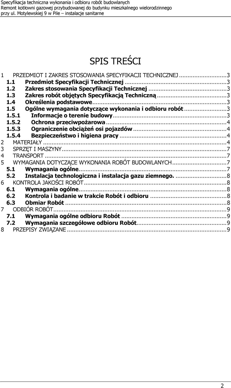 ..3 1.3 Zakres rbót bjętych Specyfikacją Techniczną...3 1.4 Określenia pdstawwe...3 1.5 Ogólne wymagania dtyczące wyknania i dbiru rbót...3 1.5.1 Infrmacje terenie budwy...3 1.5.2 Ochrna przeciwpżarwa.