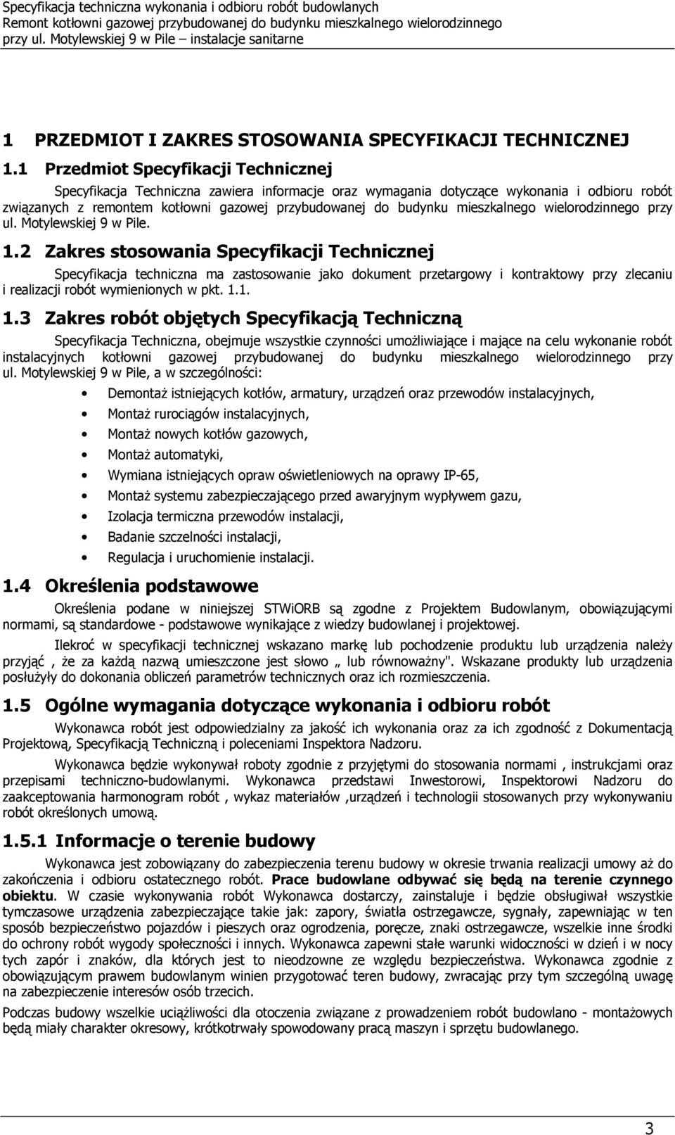 1 Przedmit Specyfikacji Technicznej Specyfikacja Techniczna zawiera infrmacje raz wymagania dtyczące wyknania i dbiru rbót związanych z remntem ktłwni gazwej przybudwanej d budynku mieszkalneg