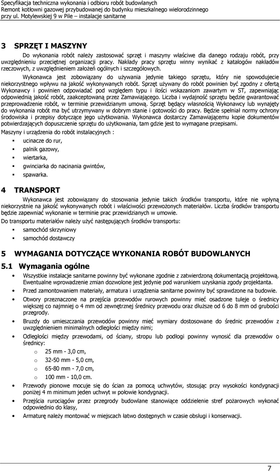 Nakłady pracy sprzętu winny wynikać z katalgów nakładów rzeczwych, z uwzględnieniem załżeń gólnych i szczegółwych.