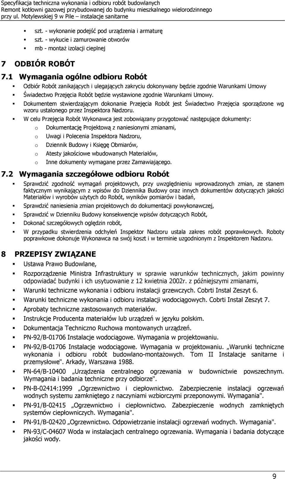 1 Wymagania gólne dbiru Rbót Odbiór Rbót zanikających i ulegających zakryciu dknywany będzie zgdnie Warunkami Umwy Świadectw Przejęcia Rbót będzie wystawine zgdnie Warunkami Umwy.
