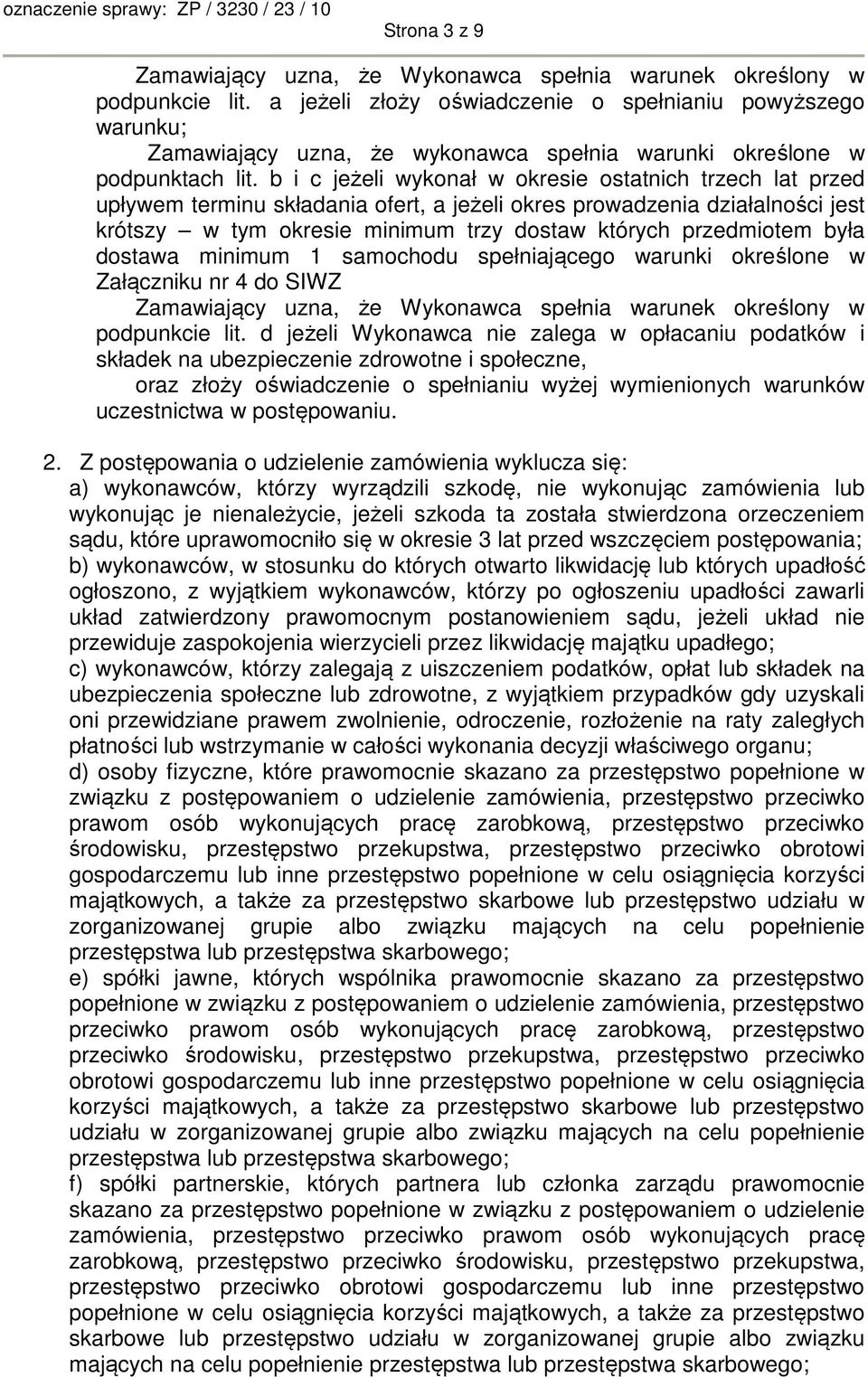 b i c jeżeli wykonał w okresie ostatnich trzech lat przed upływem terminu składania ofert, a jeżeli okres prowadzenia działalności jest krótszy w tym okresie minimum trzy dostaw których przedmiotem