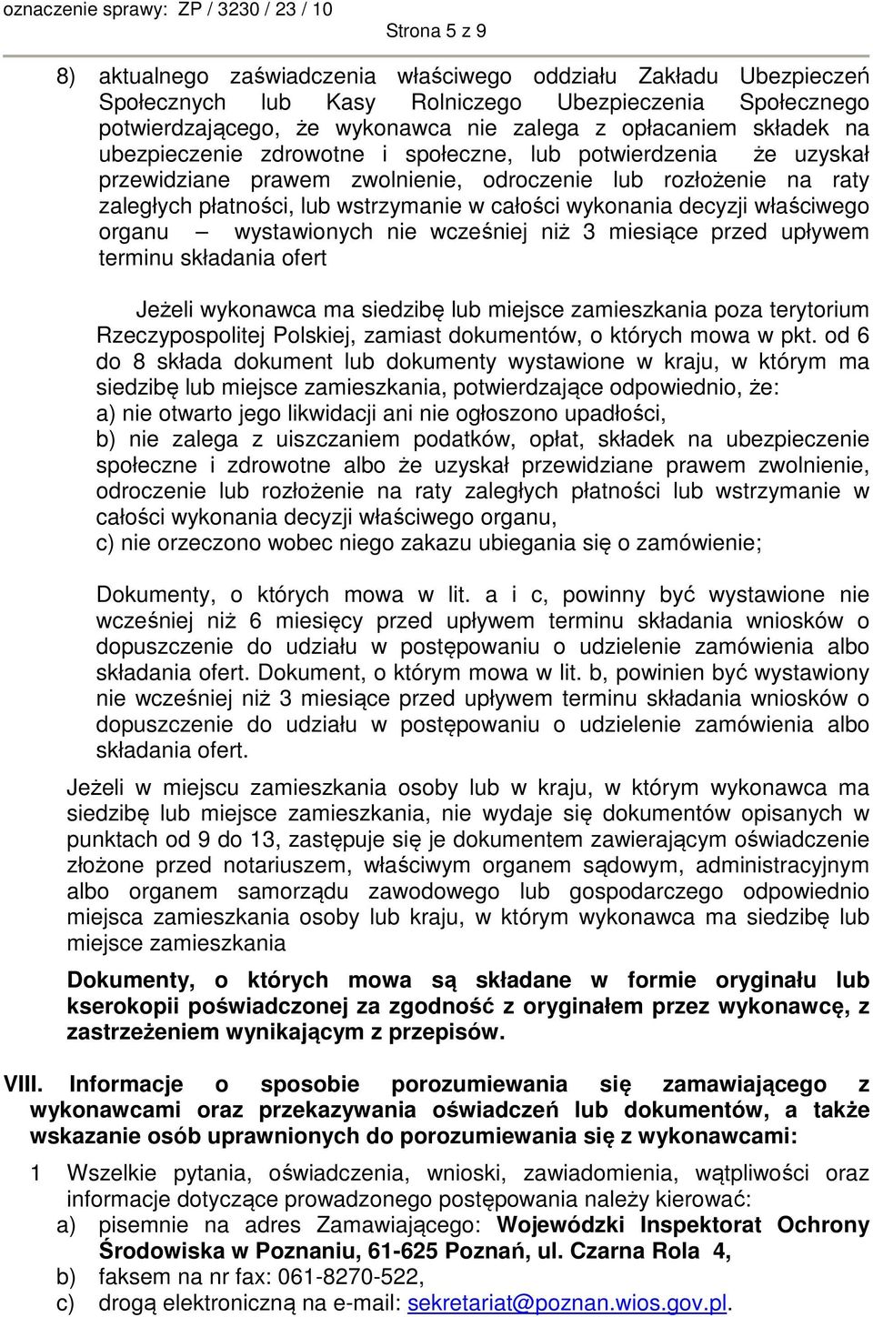 decyzji właściwego organu wystawionych nie wcześniej niż 3 miesiące przed upływem terminu składania ofert Jeżeli wykonawca ma siedzibę lub miejsce zamieszkania poza terytorium Rzeczypospolitej