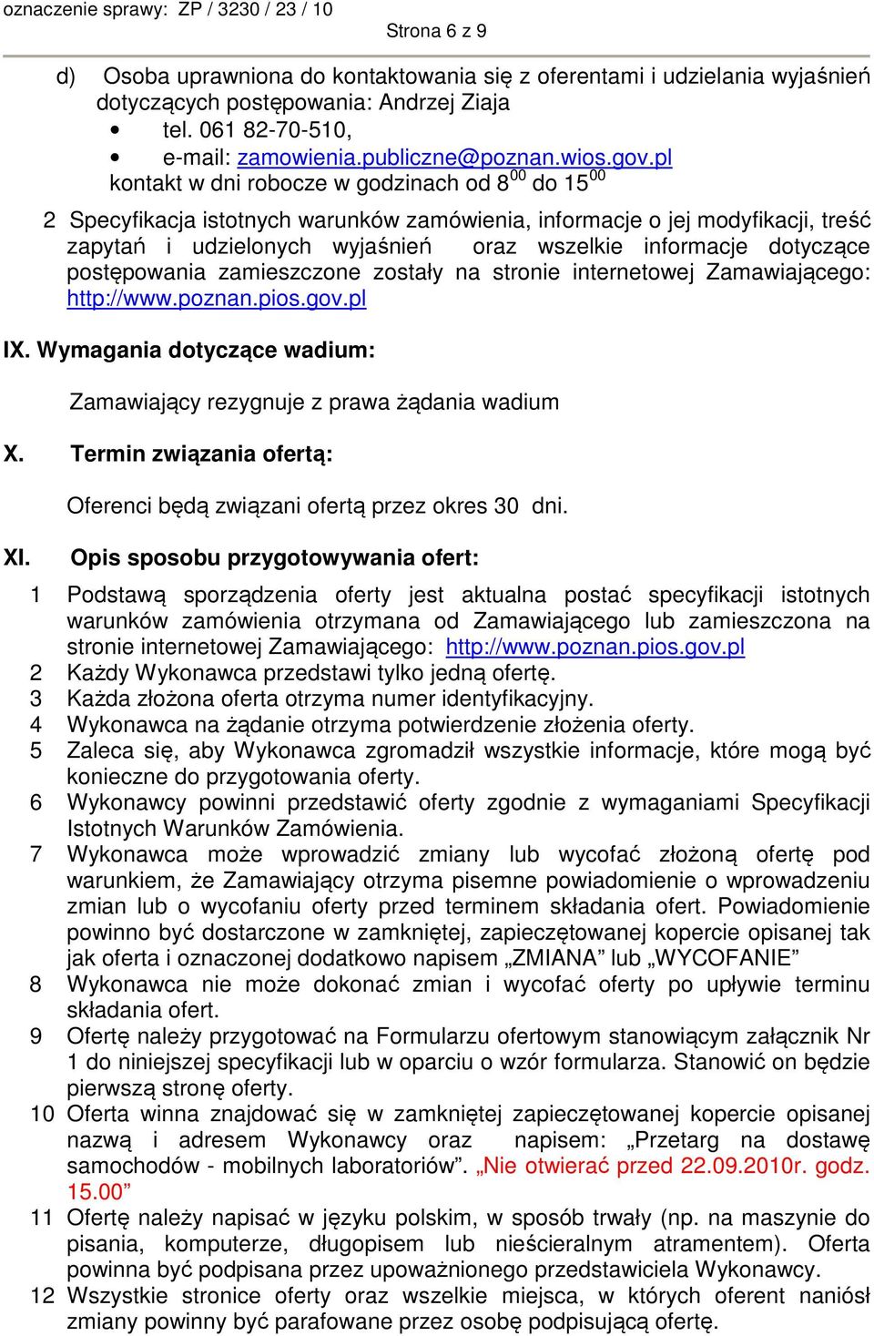 dotyczące postępowania zamieszczone zostały na stronie internetowej Zamawiającego: http://www.poznan.pios.gov.pl IX. Wymagania dotyczące wadium: Zamawiający rezygnuje z prawa żądania wadium X.
