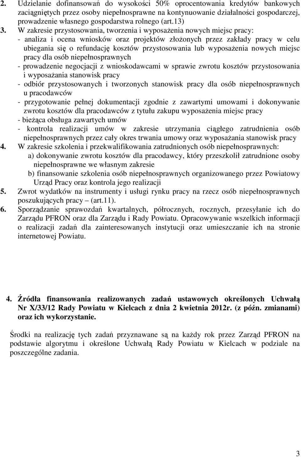 W zakresie przystosowania, tworzenia i wyposażenia nowych miejsc pracy: - analiza i ocena wniosków oraz projektów złożonych przez zakłady pracy w celu ubiegania się o refundację kosztów