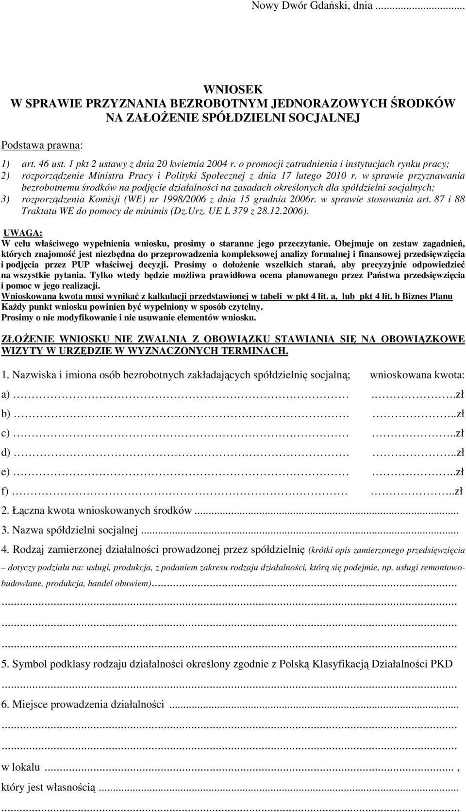 w sprawie przyznawania bezrobotnemu środków na podjęcie działalności na zasadach określonych dla spółdzielni socjalnych; 3) rozporządzenia Komisji (WE) nr 1998/2006 z dnia 15 grudnia 2006r.