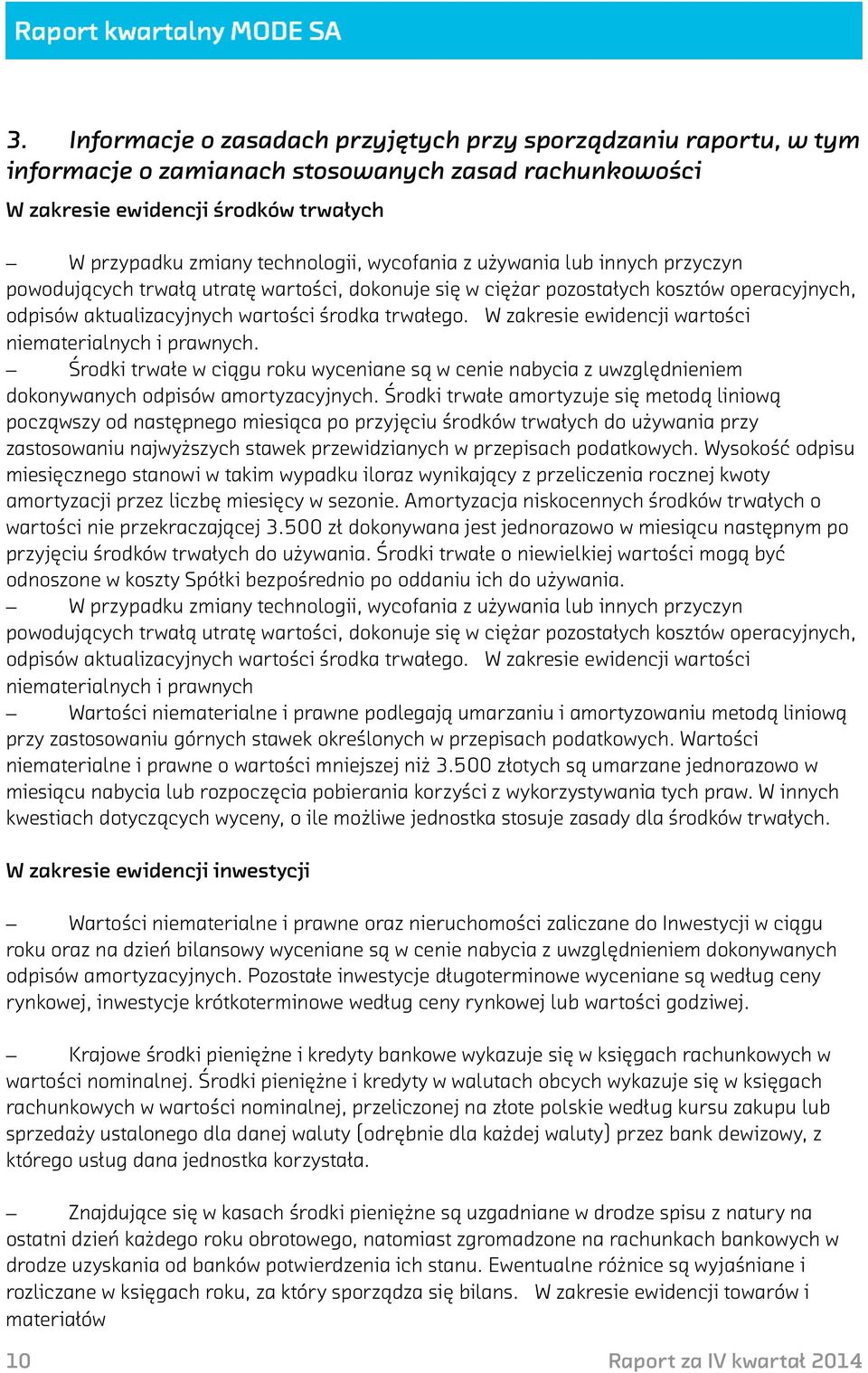 W zakresie ewidencji wartości niematerialnych i prawnych. Środki trwałe w ciągu roku wyceniane są w cenie nabycia z uwzględnieniem dokonywanych odpisów amortyzacyjnych.