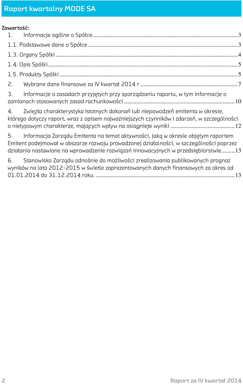 Zwie zła charakterystyka istotnych dokonań lub niepowodzeń emitenta w okresie, którego dotyczy raport, wraz z opisem najwazṅiejszych czynników i zdarzeń, w szczególności o nietypowym charakterze,
