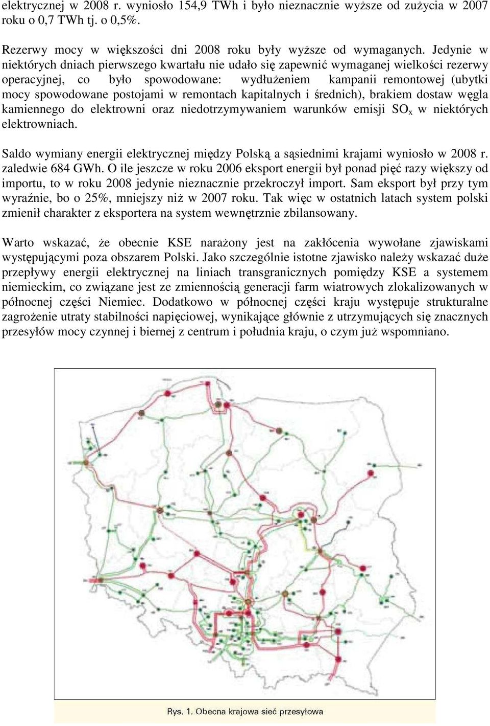 w remontach kapitalnych i średnich), brakiem dostaw węgla kamiennego do elektrowni oraz niedotrzymywaniem warunków emisji SO x w niektórych elektrowniach.