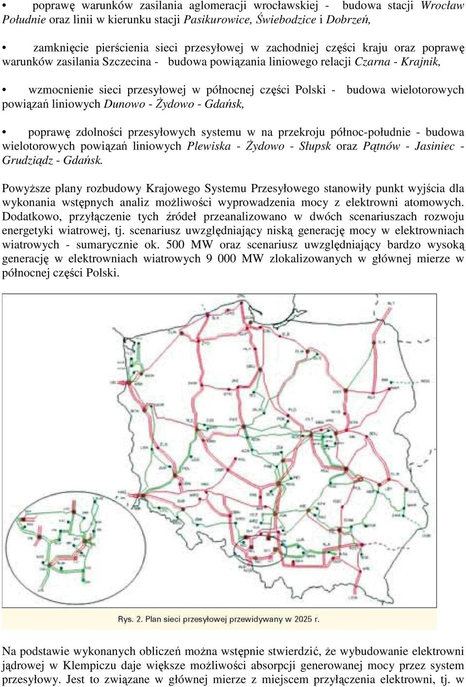 wielotorowych powiązań liniowych Dunowo - śydowo - Gdańsk, poprawę zdolności przesyłowych systemu w na przekroju północ-południe - budowa wielotorowych powiązań liniowych Plewiska - śydowo - Słupsk