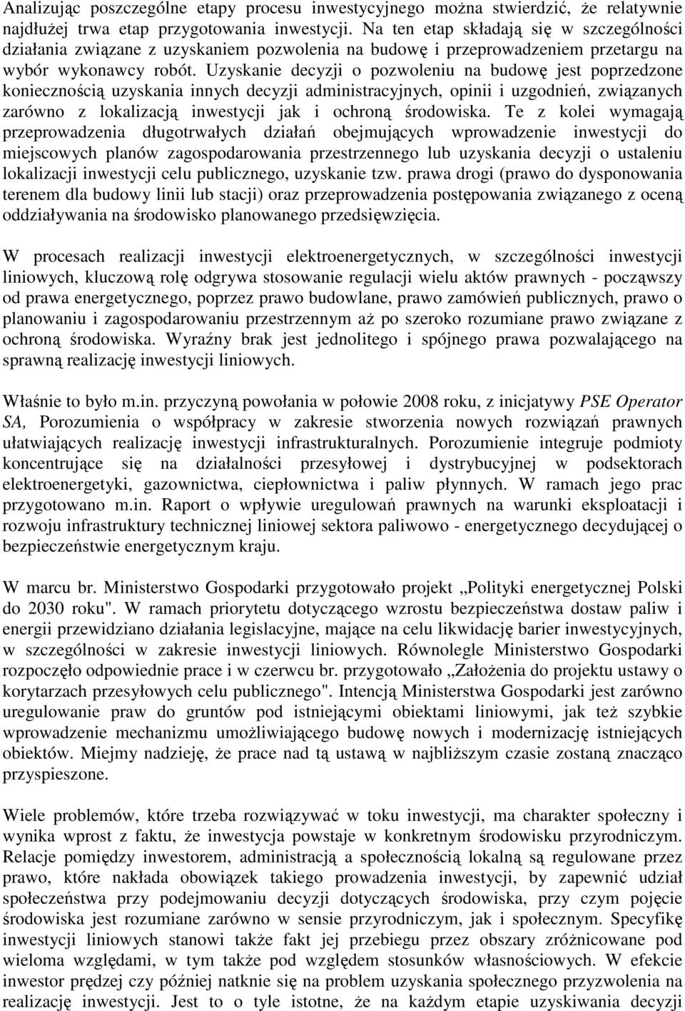 Uzyskanie decyzji o pozwoleniu na budowę jest poprzedzone koniecznością uzyskania innych decyzji administracyjnych, opinii i uzgodnień, związanych zarówno z lokalizacją inwestycji jak i ochroną