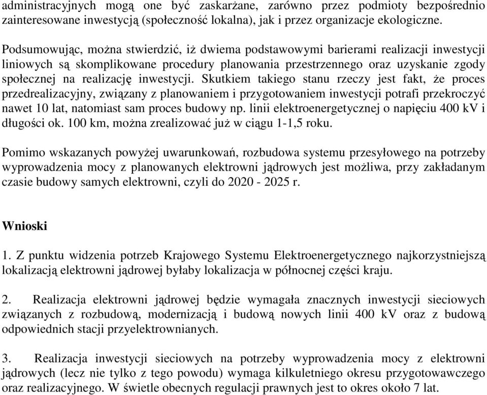 inwestycji. Skutkiem takiego stanu rzeczy jest fakt, Ŝe proces przedrealizacyjny, związany z planowaniem i przygotowaniem inwestycji potrafi przekroczyć nawet 10 lat, natomiast sam proces budowy np.