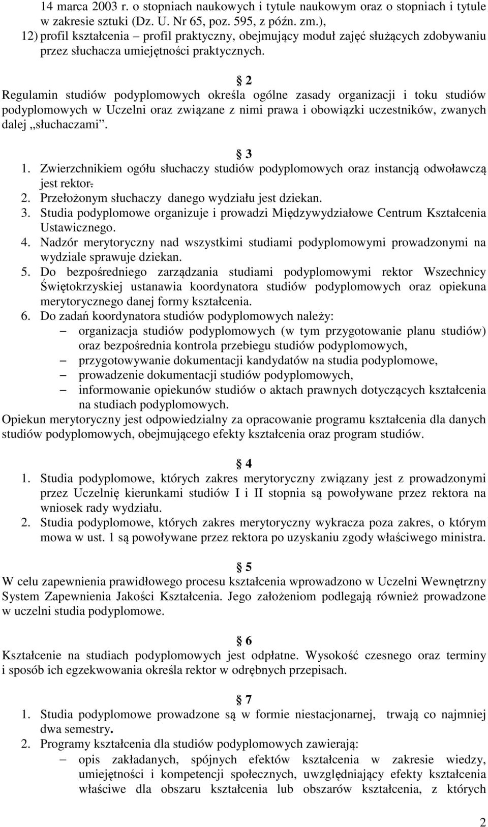 2 Regulamin studiów podyplomowych określa ogólne zasady organizacji i toku studiów podyplomowych w Uczelni oraz związane z nimi prawa i obowiązki uczestników, zwanych dalej słuchaczami. 3 1.