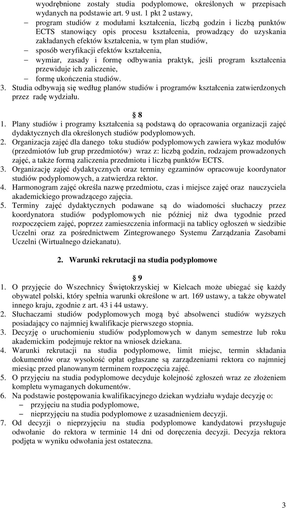 studiów, sposób weryfikacji efektów kształcenia, wymiar, zasady i formę odbywania praktyk, jeśli program kształcenia przewiduje ich zaliczenie, formę ukończenia studiów. 3.