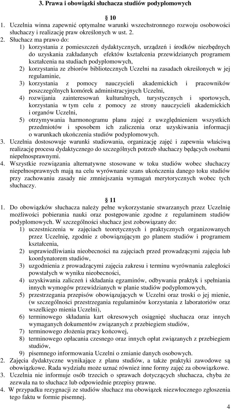 podyplomowych, 2) korzystania ze zbiorów bibliotecznych Uczelni na zasadach określonych w jej regulaminie, 3) korzystania z pomocy nauczycieli akademickich i pracowników poszczególnych komórek