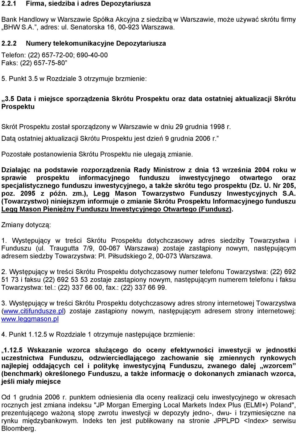 5 Data i miejsce sporządzenia Skrótu Prospektu oraz data ostatniej aktualizacji Skrótu Prospektu Skrót Prospektu został sporządzony w Warszawie w dniu 29 grudnia 1998 r.