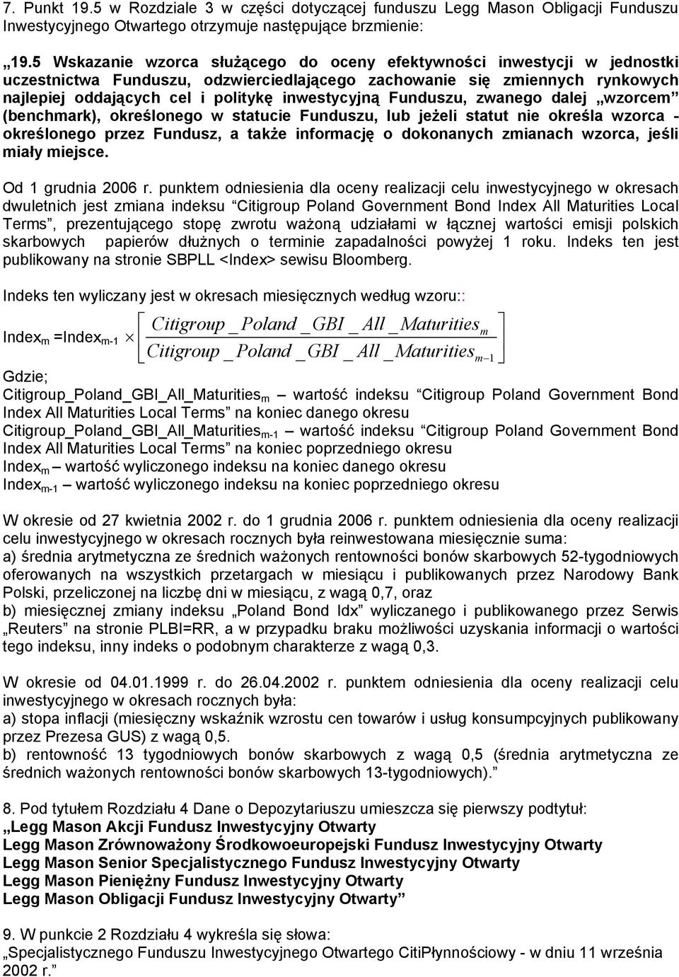 inwestycyjną Funduszu, zwanego dalej wzorcem (benchmark), określonego w statucie Funduszu, lub jeżeli statut nie określa wzorca - określonego przez Fundusz, a także informację o dokonanych zmianach