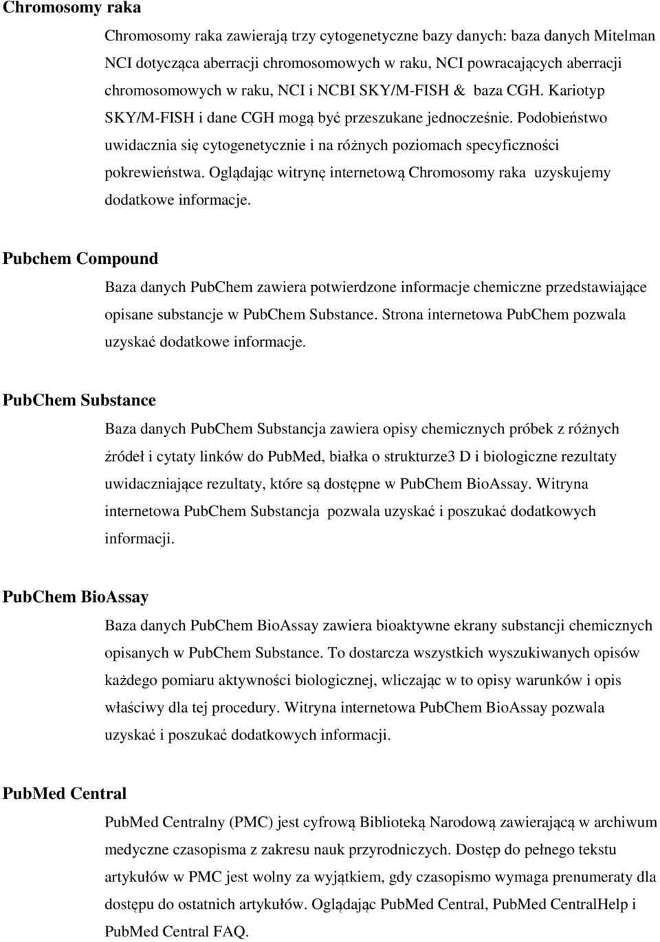 Oglądając witrynę internetową Chromosomy raka uzyskujemy dodatkowe informacje.