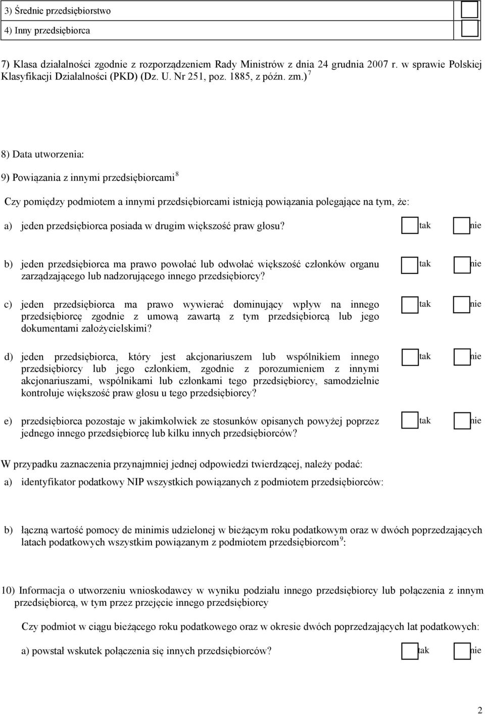 ) 7 8) Data utworzenia: 9) Powiązania z innymi przedsiębiorcami 8 Czy pomiędzy podmiotem a innymi przedsiębiorcami istją powiązania polegające na tym, że: a) jeden przedsiębiorca posiada w drugim