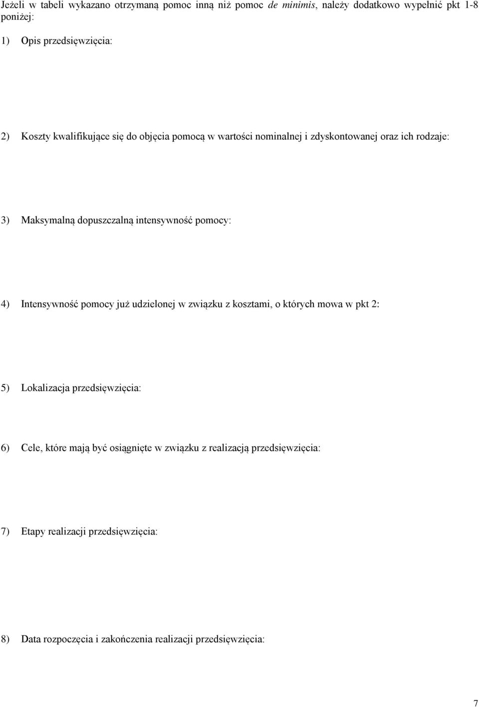 pomocy: 4) Intensywność pomocy już udzielonej w związku z kosztami, o których mowa w pkt 2: 5) Lokalizacja przedsięwzięcia: 6) Cele, które mają