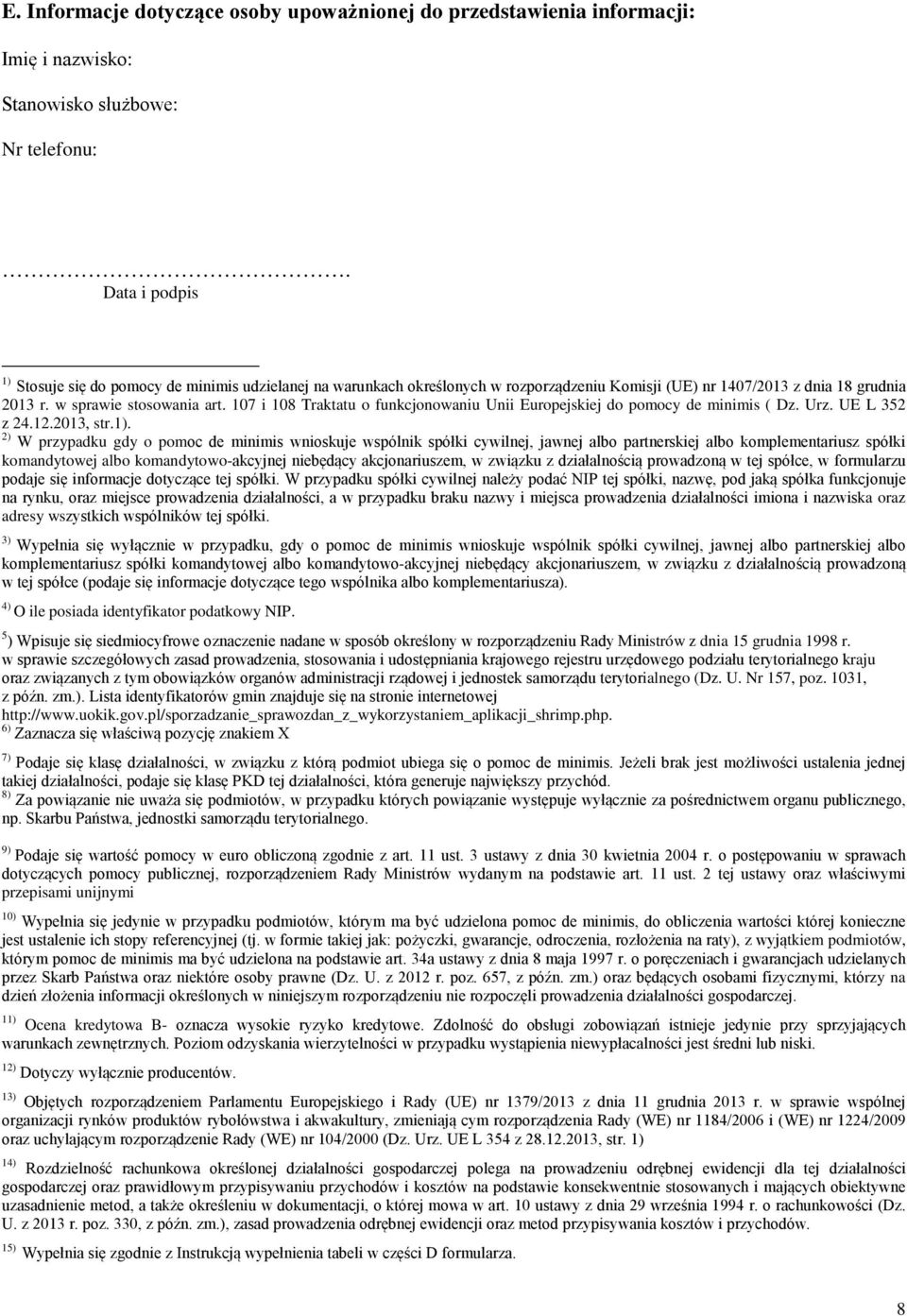 107 i 108 Traktatu o funkcjonowaniu Unii Europejskiej do pomocy de minimis ( Dz. Urz. UE L 352 z 24.12.2013, str.1).
