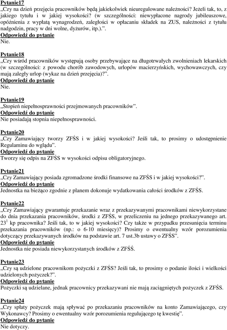 . Pytanie18 Czy wśród pracowników występują osoby przebywające na długotrwałych zwolnieniach lekarskich (w szczególności: z powodu chorób zawodowych, urlopów macierzyńskich, wychowawczych, czy mają