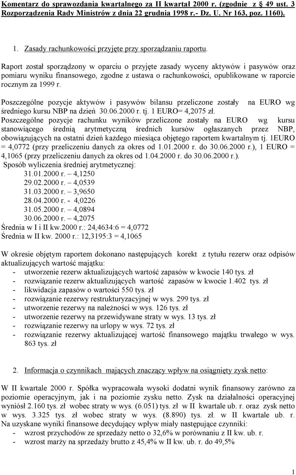 Poszczególne pozycje aktywów i pasywów bilansu przeliczone zostały na EURO wg średniego kursu NBP na dzień 30.06.2000 r. tj. 1 EURO= 4,2075 zł.