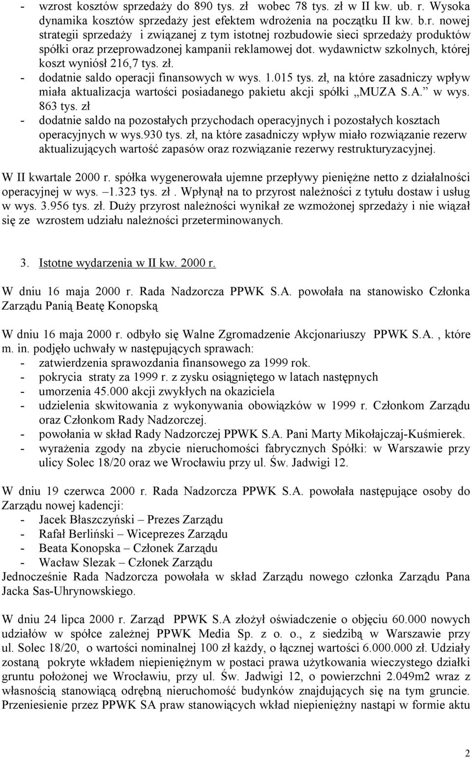 zł, na które zasadniczy wpływ miała aktualizacja wartości posiadanego pakietu akcji spółki MUZA S.A. w wys. 863 tys.