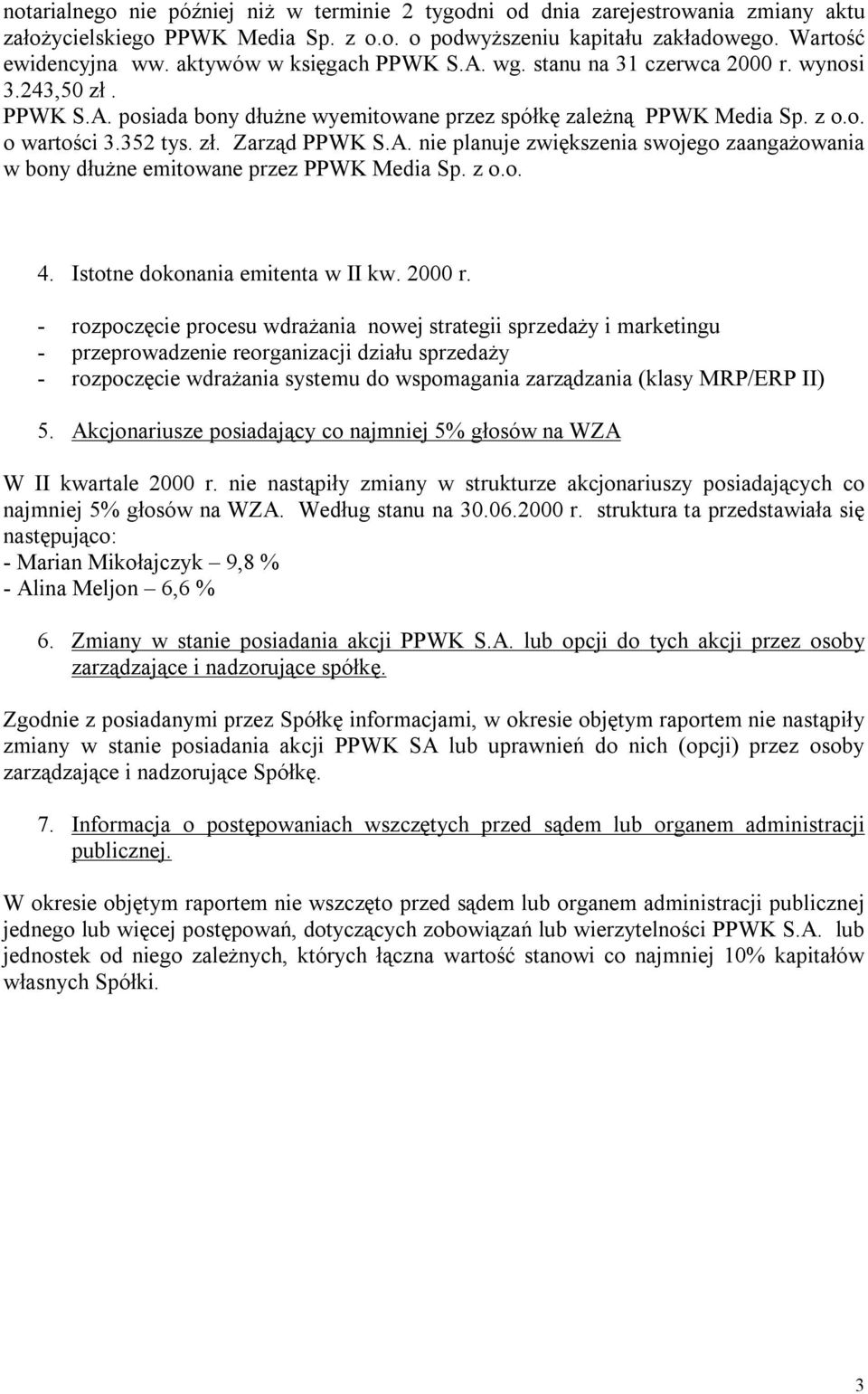 A. nie planuje zwiększenia swojego zaangażowania w bony dłużne emitowane przez PPWK Media Sp. z o.o. 4. Istotne dokonania emitenta w II kw. 2000 r.