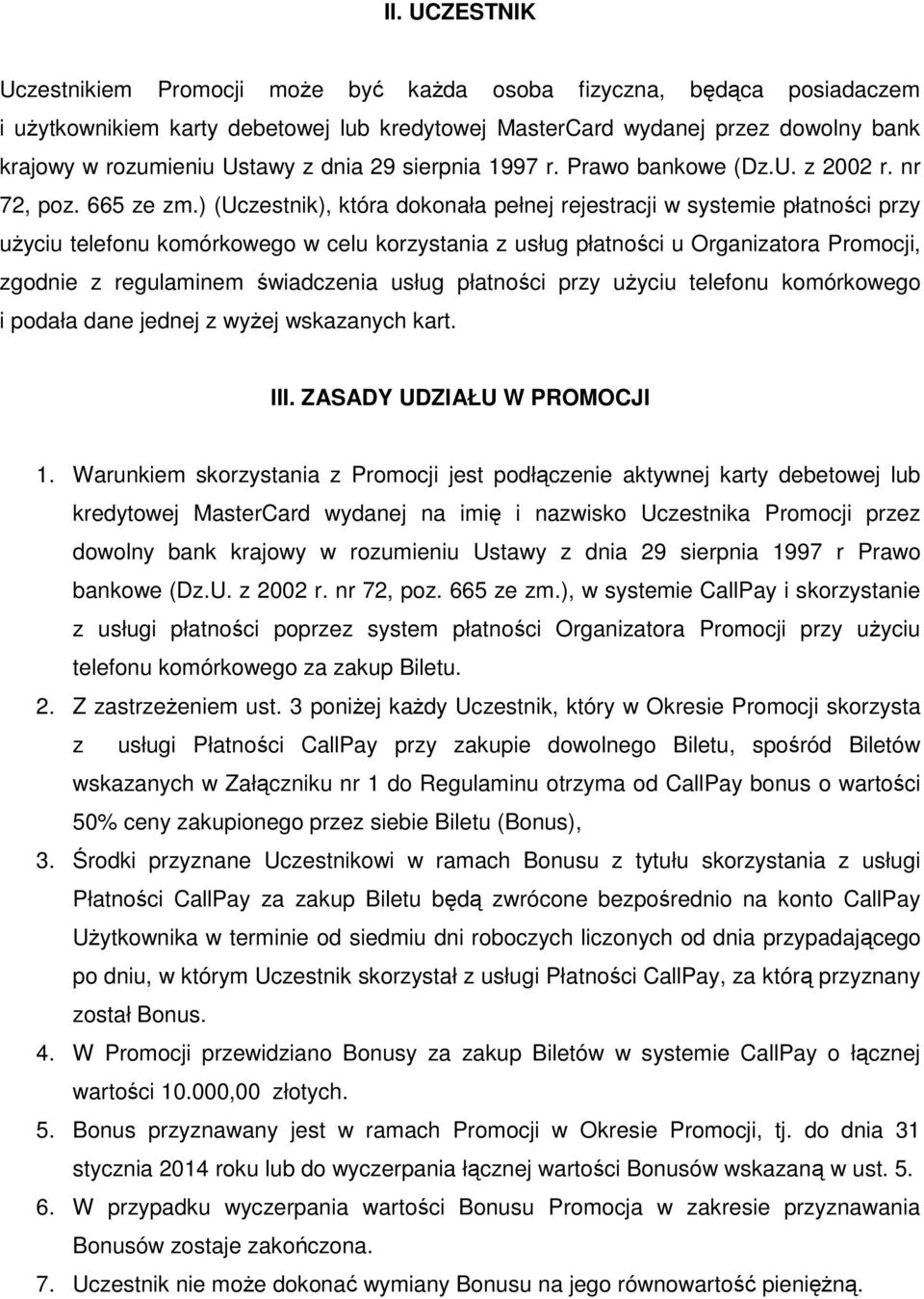 ) (Uczestnik), która dokonała pełnej rejestracji w systemie płatności przy użyciu telefonu komórkowego w celu korzystania z usług płatności u Organizatora Promocji, zgodnie z regulaminem świadczenia