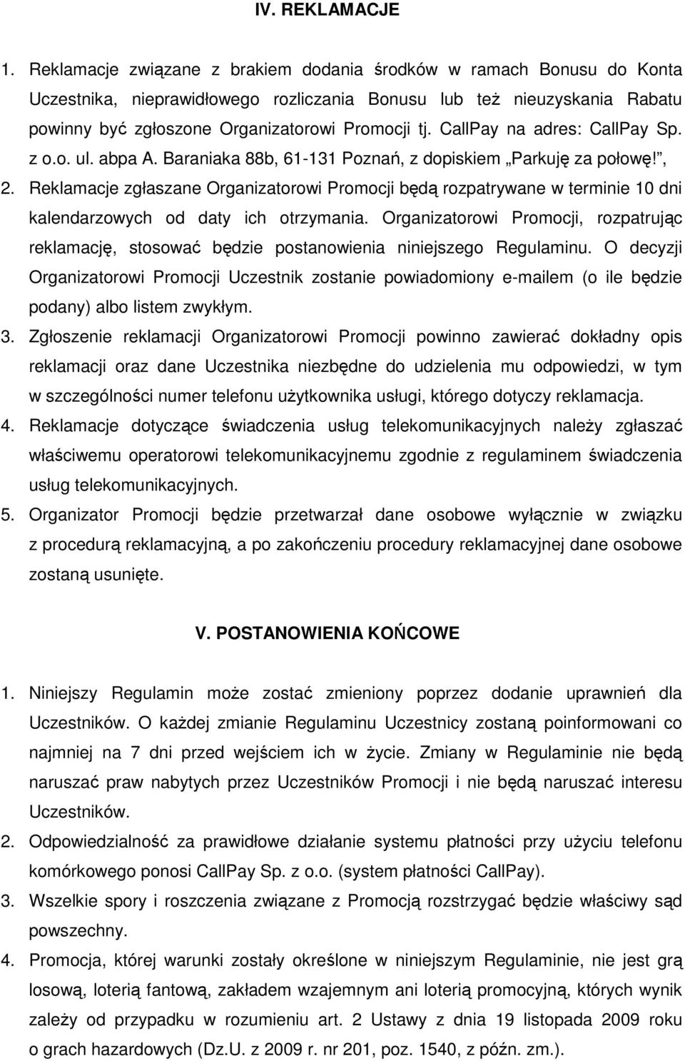 CallPay na adres: CallPay Sp. z o.o. ul. abpa A. Baraniaka 88b, 61-131 Poznań, z dopiskiem Parkuję za połowę!, 2.