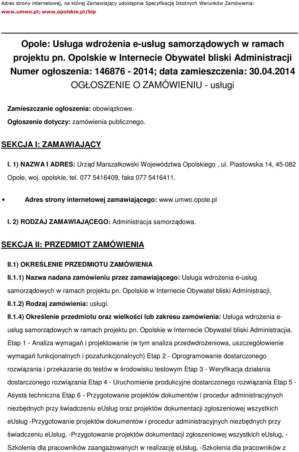 Ogłszenie dtyczy: zamówienia publiczneg. SEKCJA I: ZAMAWIAJĄCY I. 1) NAZWA I ADRES: Urząd Marszałkwski Wjewództwa Oplskieg, ul. Piastwska 14, 45-082 Ople, wj. plskie, tel.