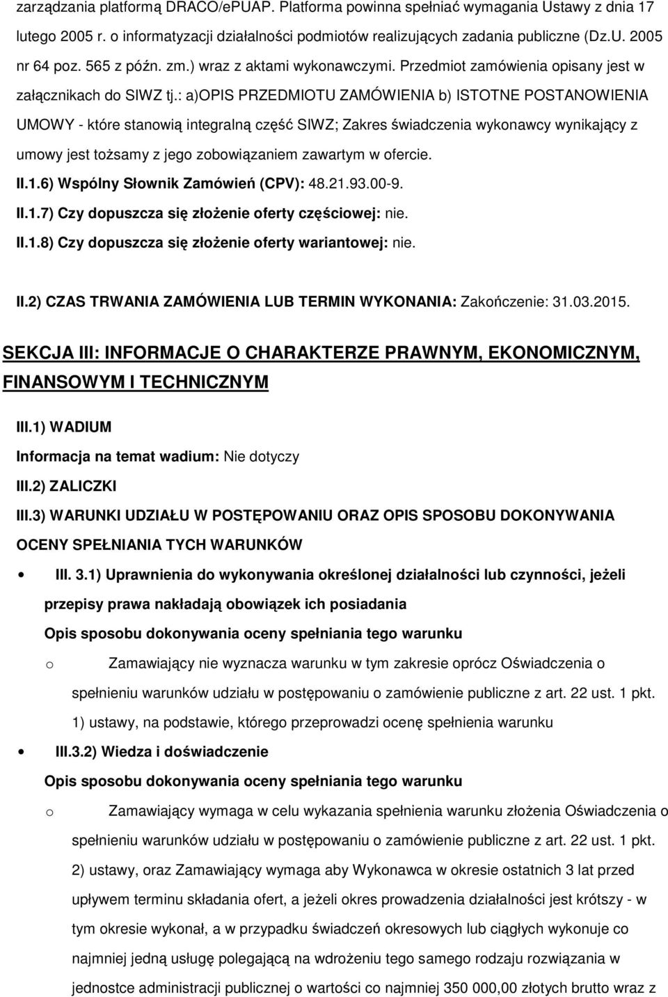 : a)opis PRZEDMIOTU ZAMÓWIENIA b) ISTOTNE POSTANOWIENIA UMOWY - które stanwią integralną część SIWZ; Zakres świadczenia wyknawcy wynikający z umwy jest tŝsamy z jeg zbwiązaniem zawartym w fercie. II.