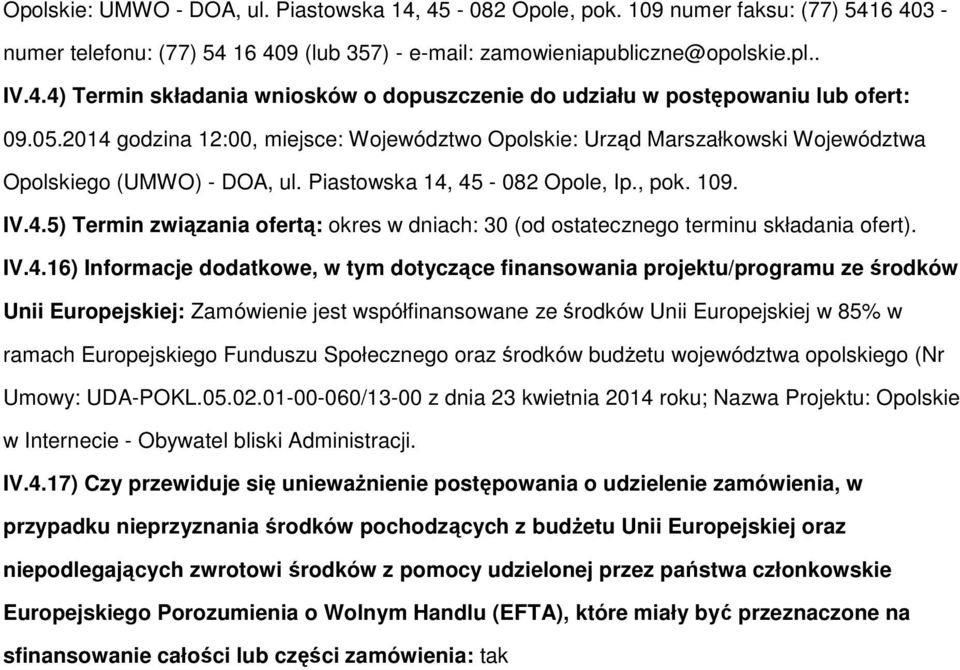 IV.4.16) Infrmacje ddatkwe, w tym dtyczące finanswania prjektu/prgramu ze śrdków Unii Eurpejskiej: Zamówienie jest współfinanswane ze śrdków Unii Eurpejskiej w 85% w ramach Eurpejskieg Funduszu