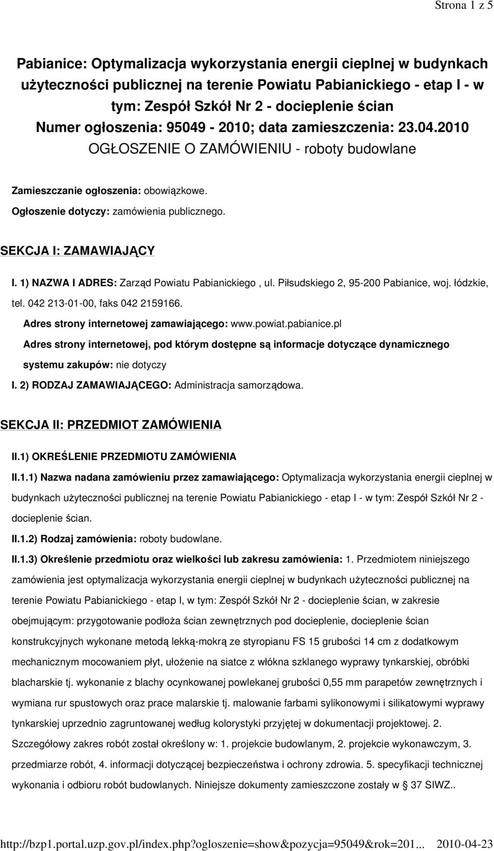 SEKCJA I: ZAMAWIAJĄCY I. 1) NAZWA I ADRES: Zarząd Powiatu Pabianickiego, ul. Piłsudskiego 2, 95-200 Pabianice, woj. łódzkie, tel. 042 213-01-00, faks 042 2159166.