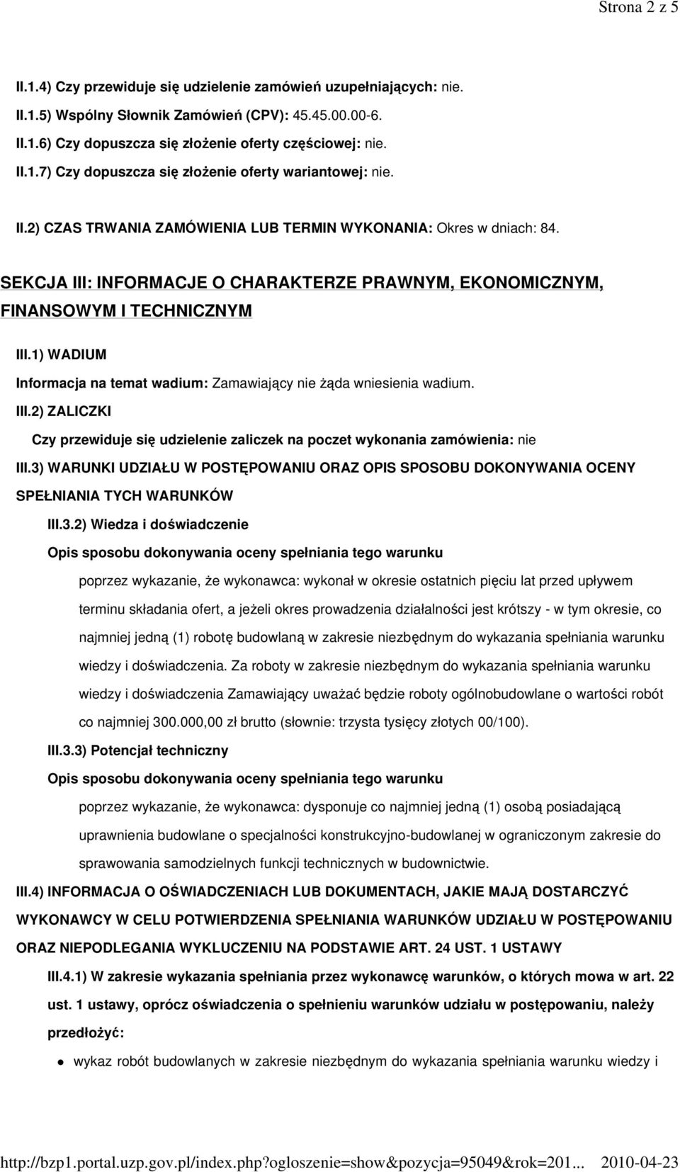 1) WADIUM Informacja na temat wadium: Zamawiający nie Ŝąda wniesienia wadium. III.2) ZALICZKI Czy przewiduje się udzielenie zaliczek na poczet wykonania zamówienia: nie III.